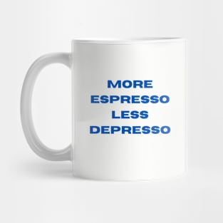 More Espresso Less Depresso Mug